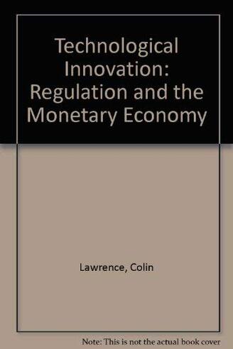 Technological Innovation: Regulation and the Monetary Economy