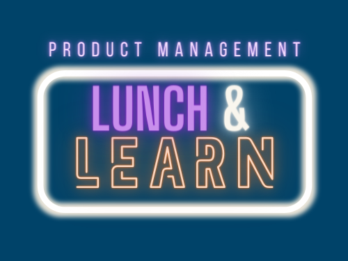 Product Management Lunch & Learn