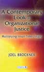 A Contemporary Look at Organizational Justice: Multiplying Insult Times Injury by Joel Brockner