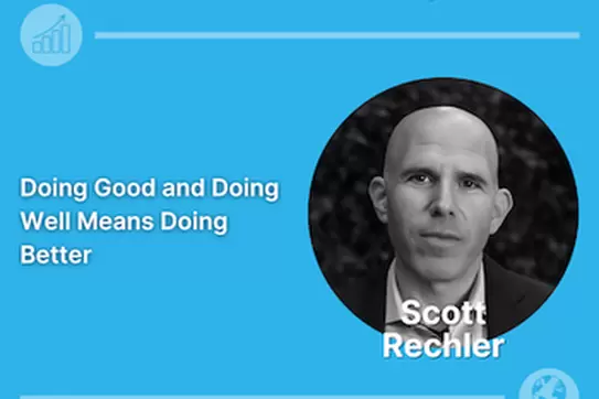 Scott Rechler, CEO and Chairman of RXR: Doing Good and Doing Well Means Doing Better