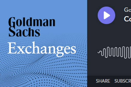 Goldman Sachs Exchanges Podcast 
